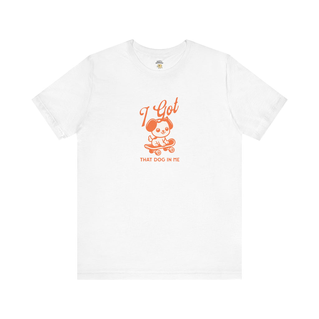 I Got That Dog In Me Tee