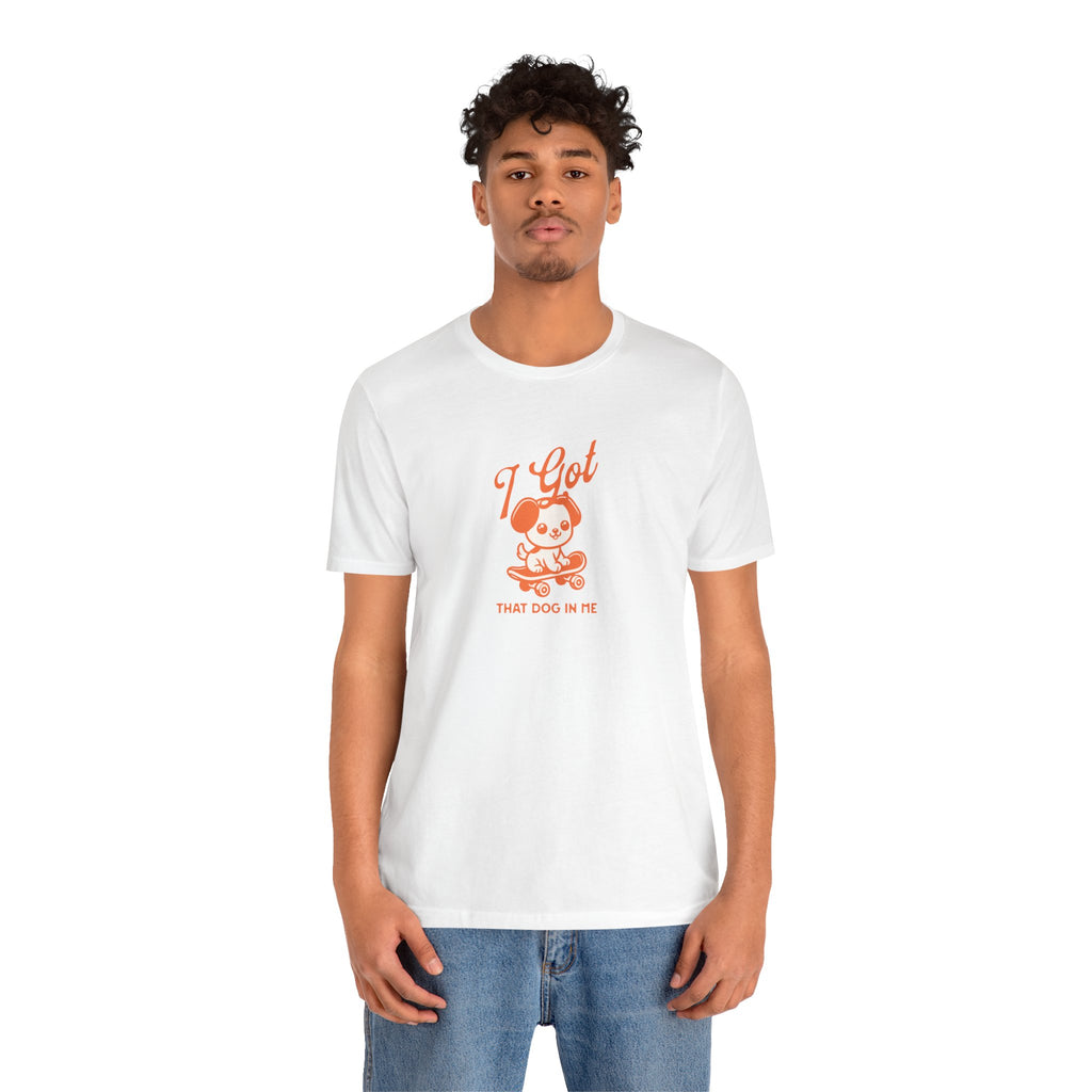 I Got That Dog In Me Tee