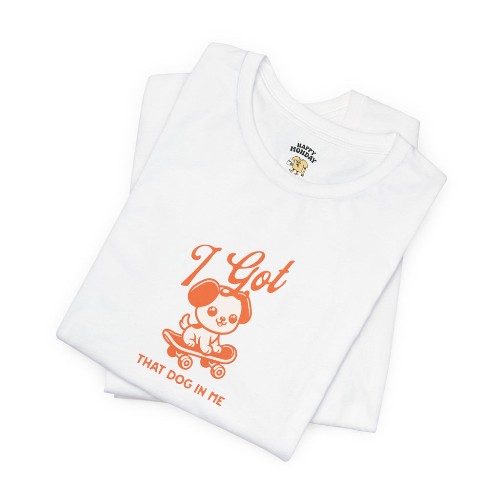I Got That Dog In Me Tee