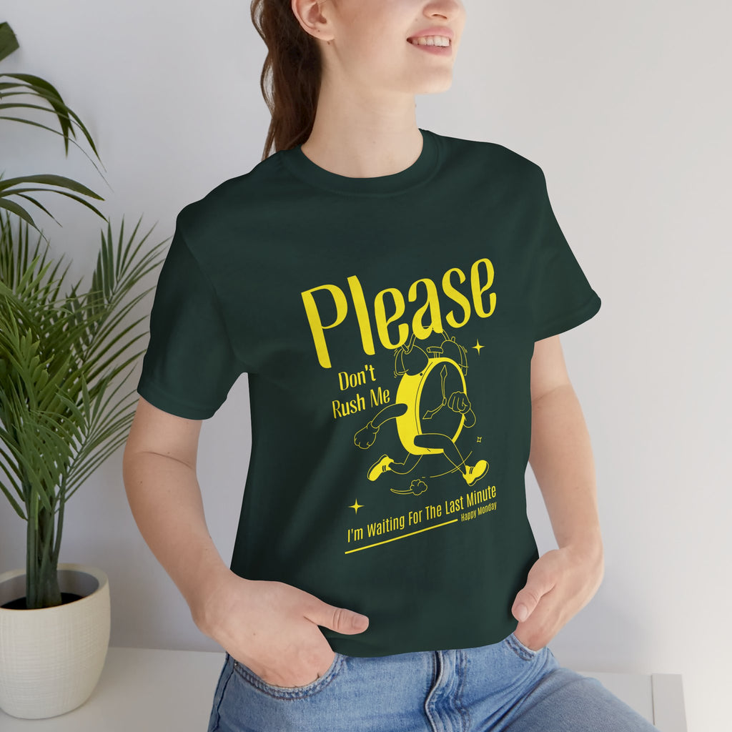 Please Don't Rush Me Tee