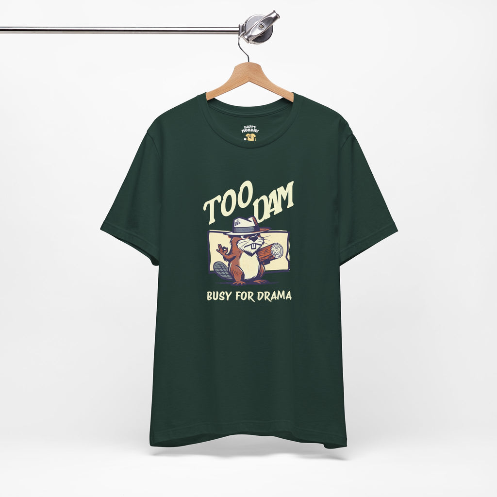 Too Dam Busy Tee