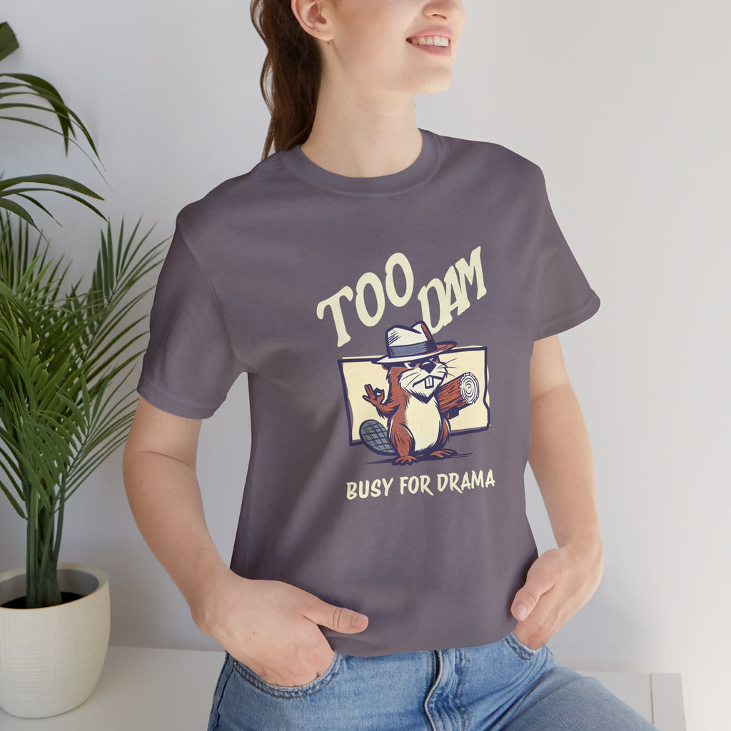 Too Dam Busy Tee